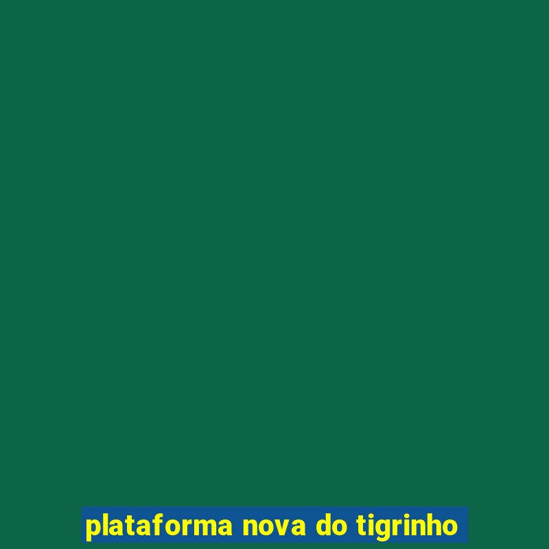 plataforma nova do tigrinho