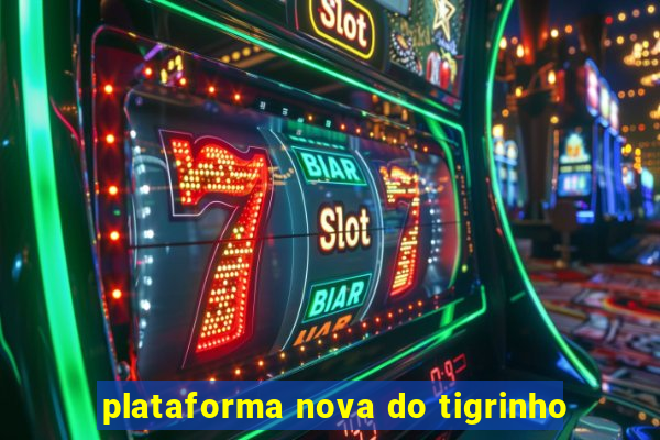 plataforma nova do tigrinho