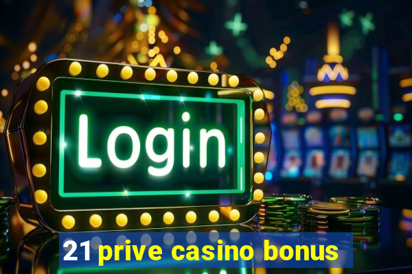 21 prive casino bonus