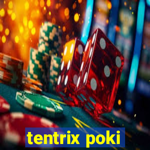 tentrix poki