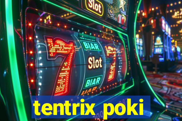 tentrix poki