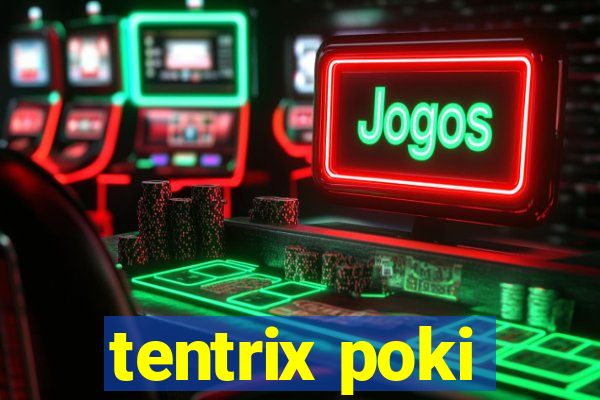 tentrix poki