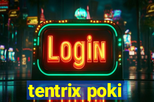 tentrix poki