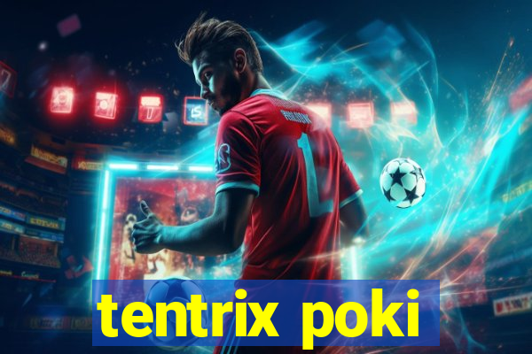 tentrix poki