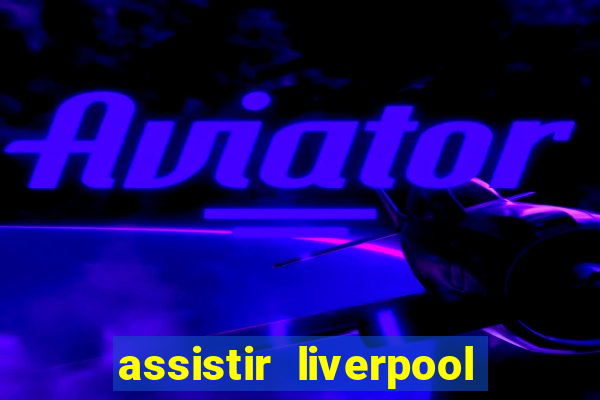 assistir liverpool x manchester city futemax