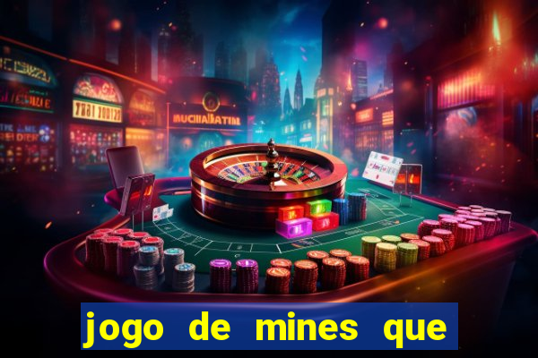 jogo de mines que ganha dinheiro