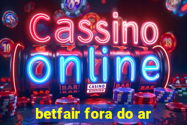 betfair fora do ar