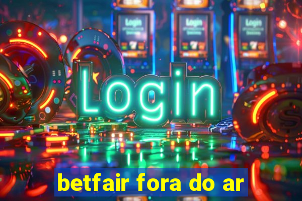 betfair fora do ar