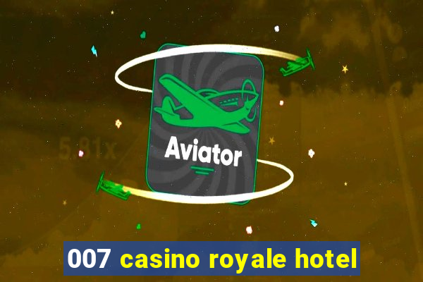 007 casino royale hotel