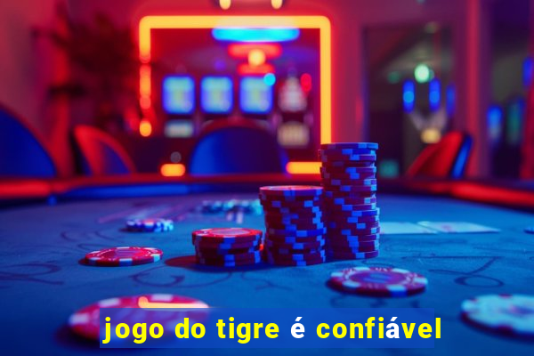 jogo do tigre é confiável