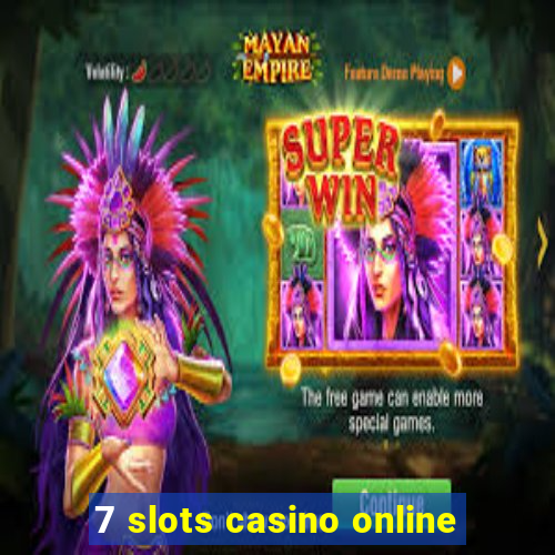 7 slots casino online