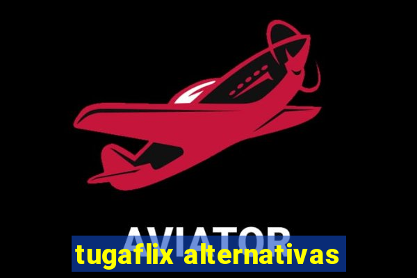 tugaflix alternativas