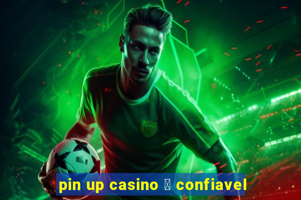 pin up casino 茅 confiavel