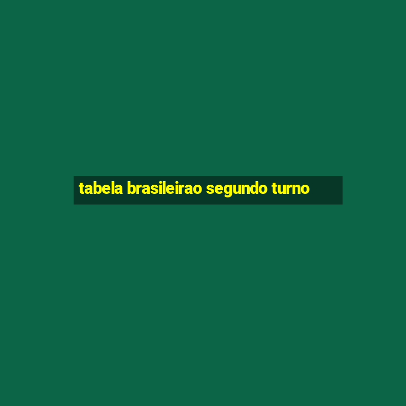 tabela brasileirao segundo turno