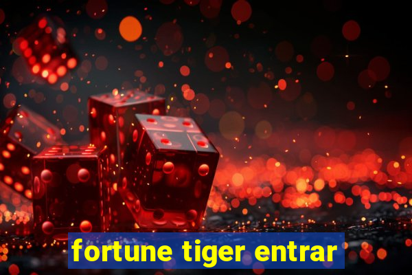 fortune tiger entrar