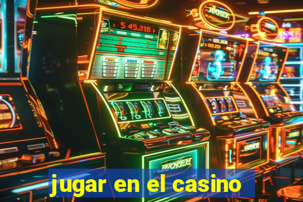 jugar en el casino