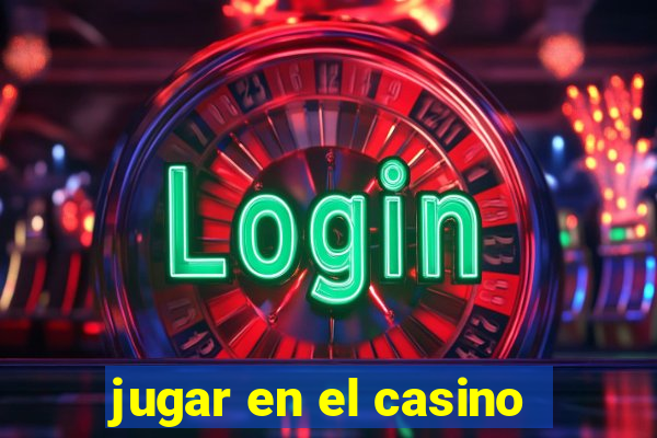 jugar en el casino