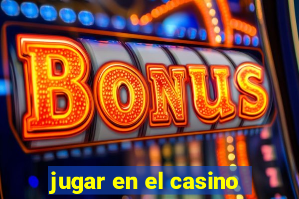 jugar en el casino