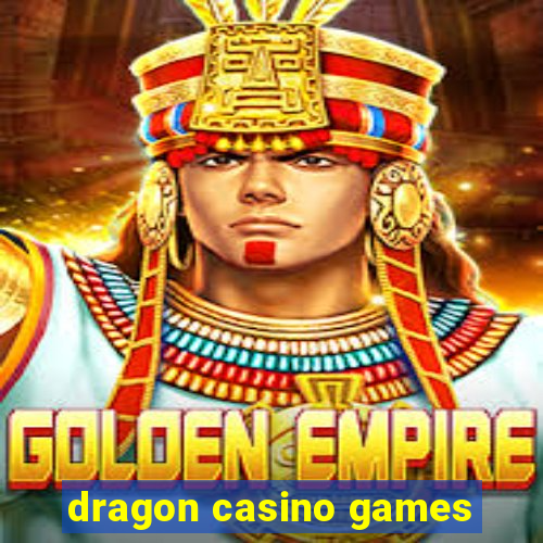 dragon casino games