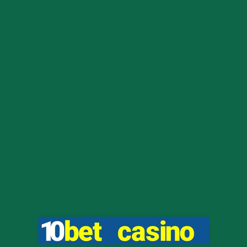 10bet casino welcome bonuses