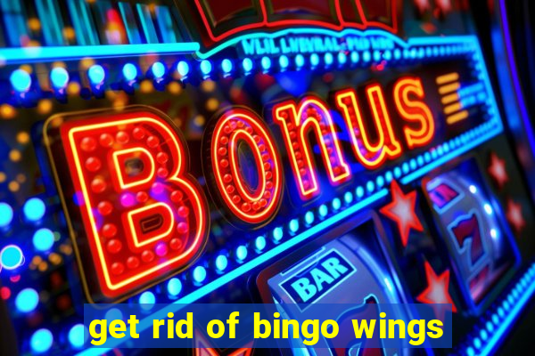 get rid of bingo wings