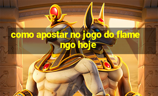 como apostar no jogo do flamengo hoje