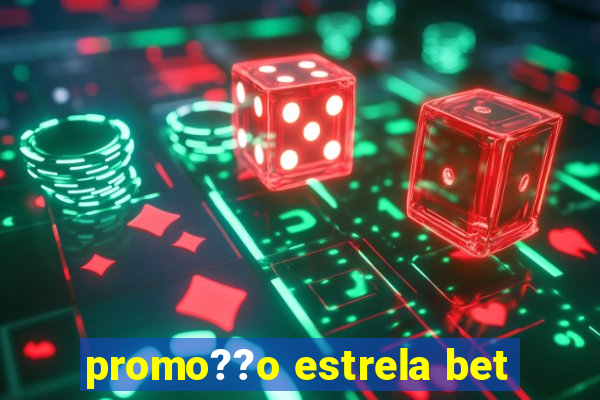 promo??o estrela bet