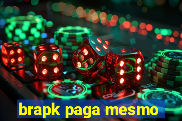 brapk paga mesmo