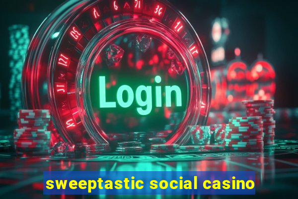 sweeptastic social casino