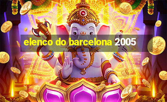 elenco do barcelona 2005