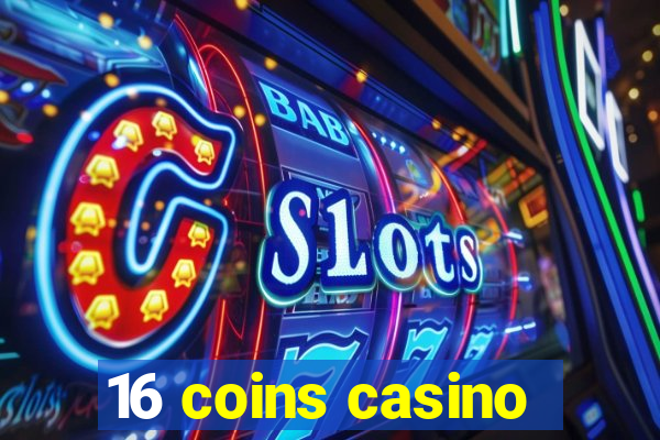 16 coins casino