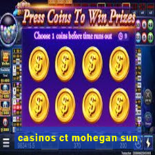 casinos ct mohegan sun