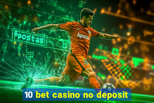 10 bet casino no deposit