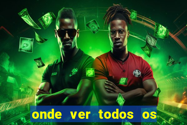 onde ver todos os jogos de futebol