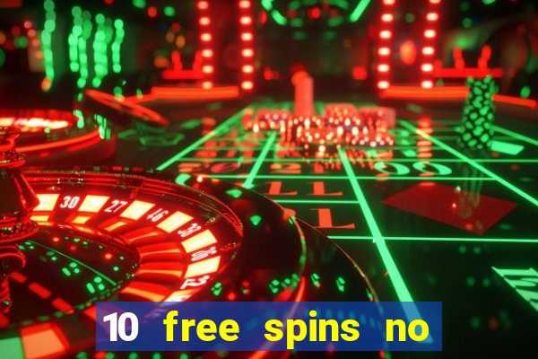 10 free spins no deposit casino 2021