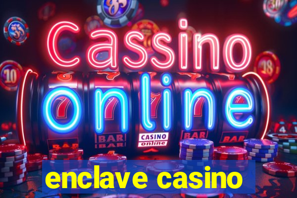 enclave casino