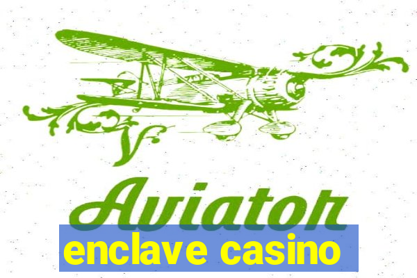 enclave casino