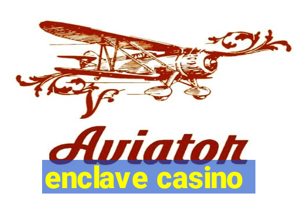 enclave casino