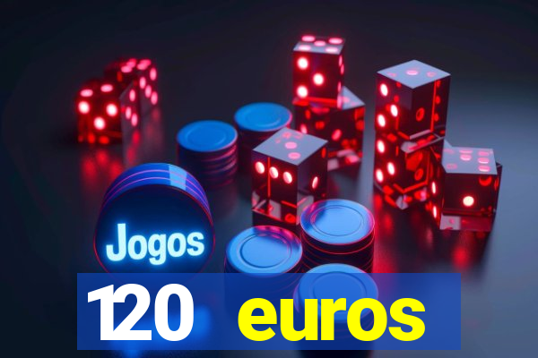 120 euros rembourses casino