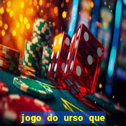 jogo do urso que ganha dinheiro