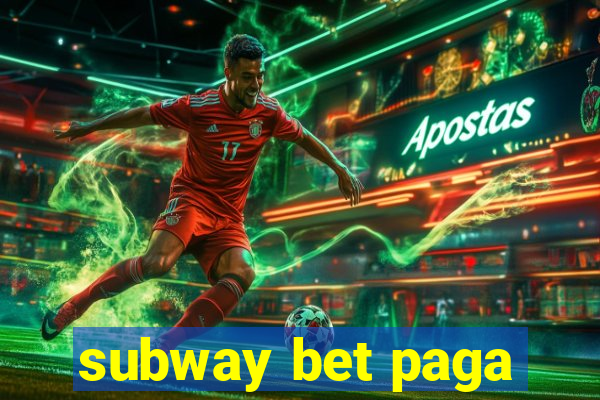 subway bet paga