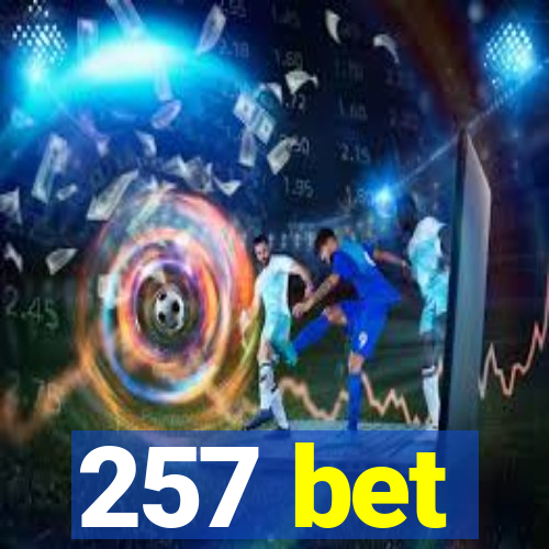 257 bet