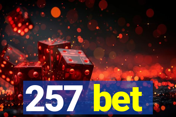 257 bet