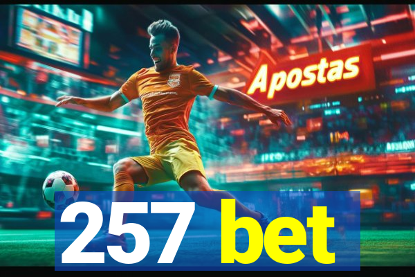 257 bet