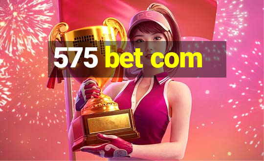 575 bet com