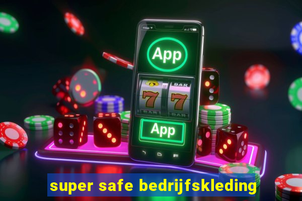 super safe bedrijfskleding