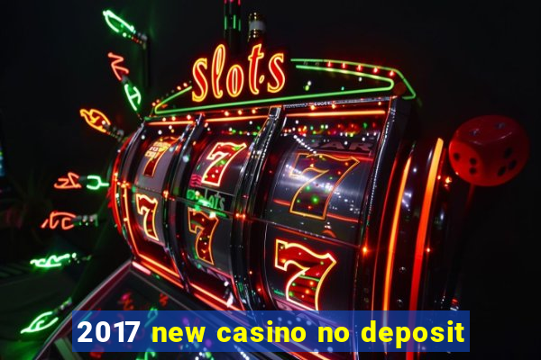 2017 new casino no deposit