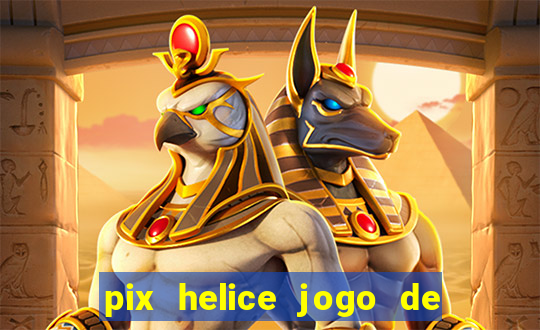 pix helice jogo de ganhar pix 2023