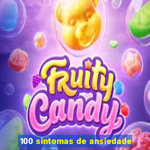 100 sintomas de ansiedade