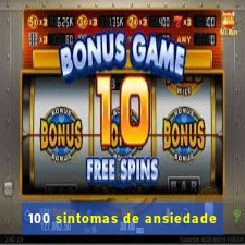 100 sintomas de ansiedade